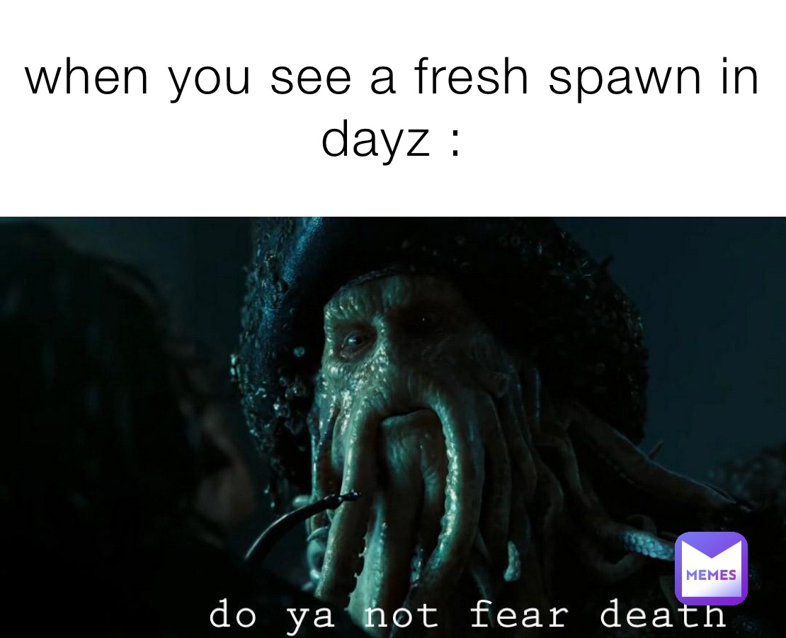 when you see a fresh spawn in dayz :