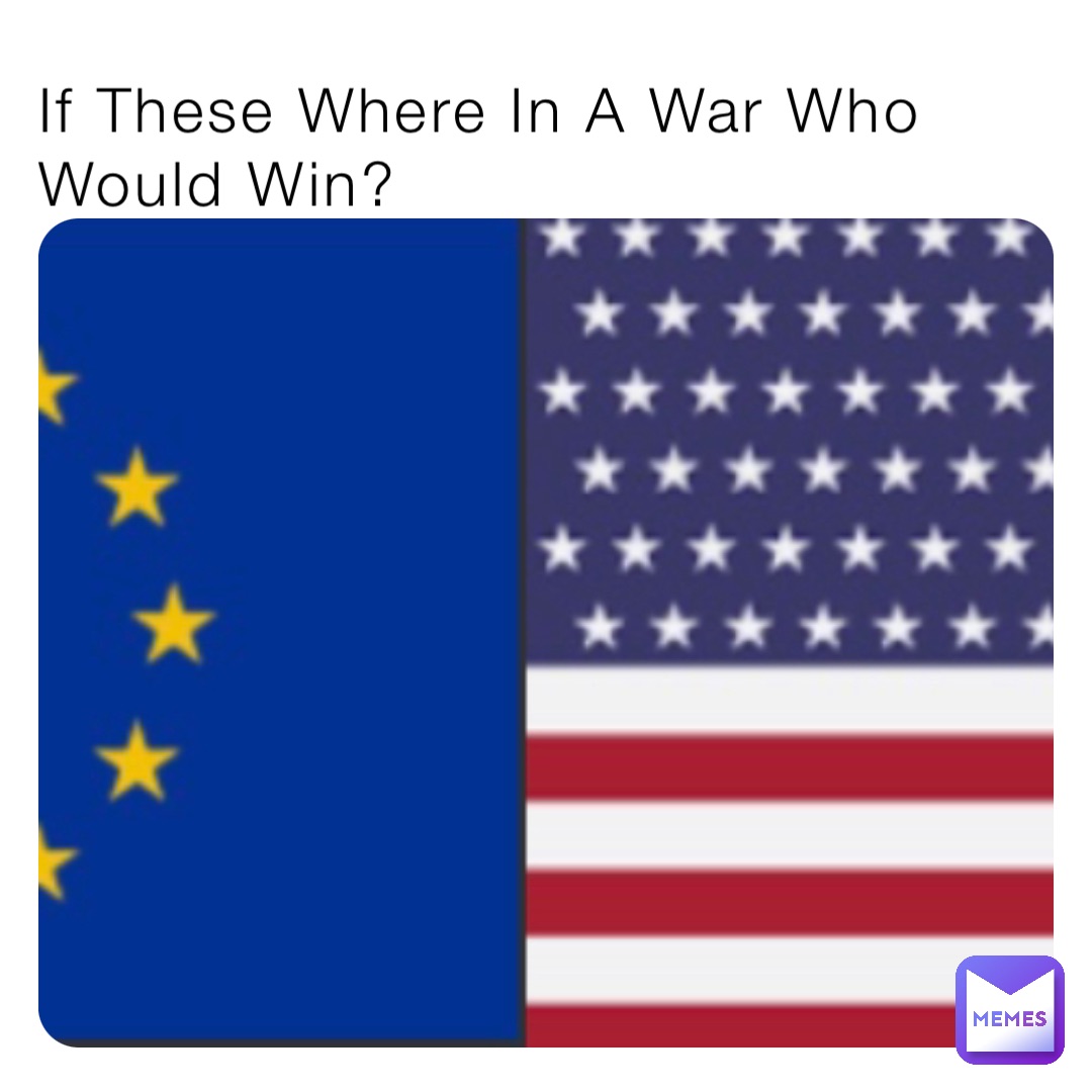 If These Where In A War Who Would Win?