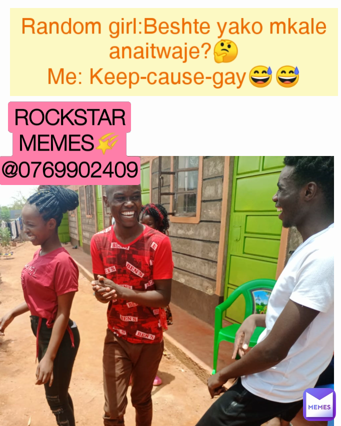 ROCKSTAR MEMES🌠 @0769902409 Random girl:Beshte yako mkale anaitwaje?🤔 ...