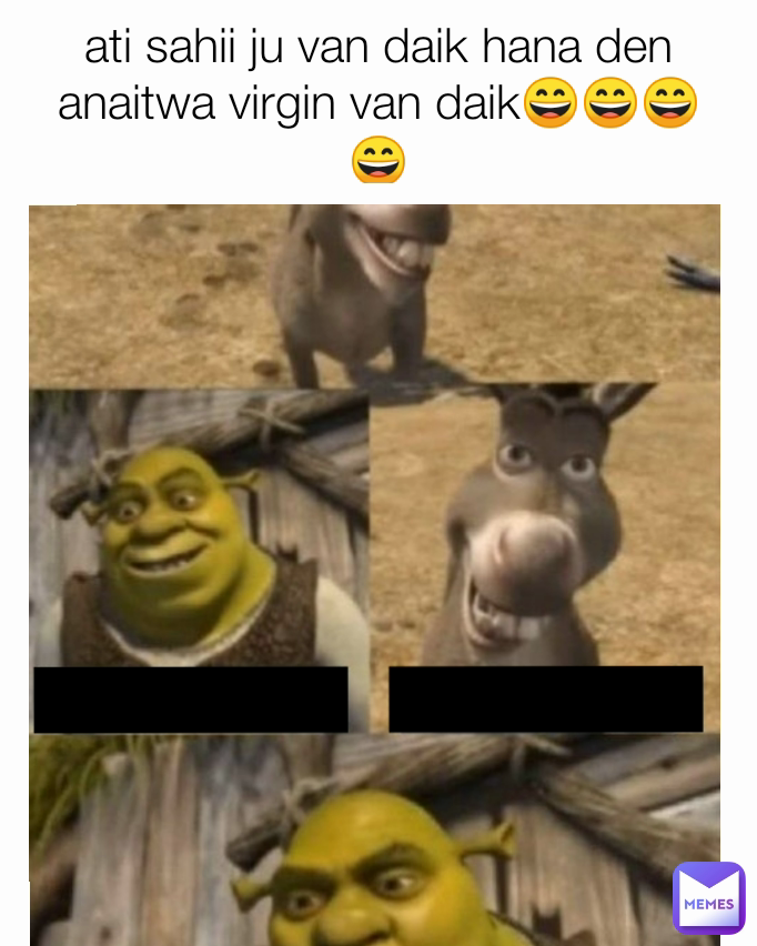 ati sahii ju van daik hana den anaitwa virgin van daik😄😄😄😄
