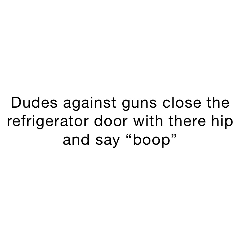 Dudes Against Guns Close The Refrigerator Door With There Hip And Say