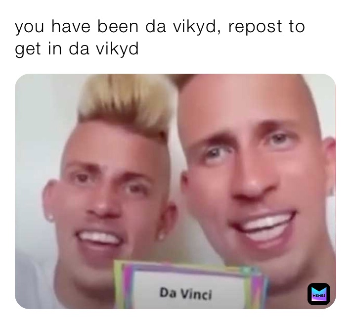 you have been da vikyd, repost to get in da vikyd