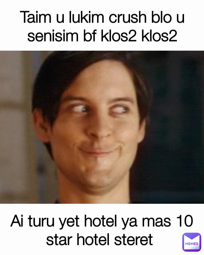 Ai turu yet hotel ya mas 10 star hotel steret  Taim u lukim crush blo u senisim bf klos2 klos2