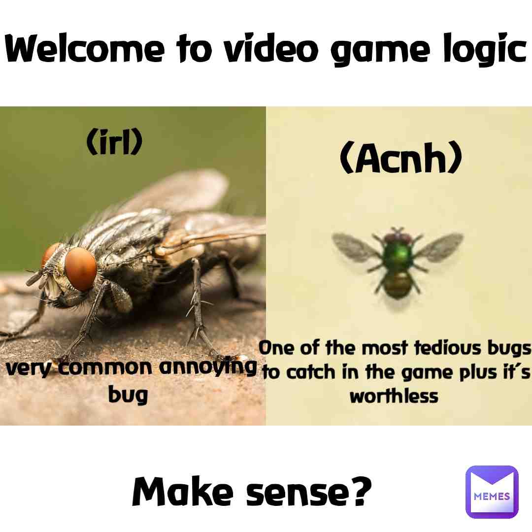 #videogamelogic #acnh #irl #meme #us3rn3me #post #lol #videogames