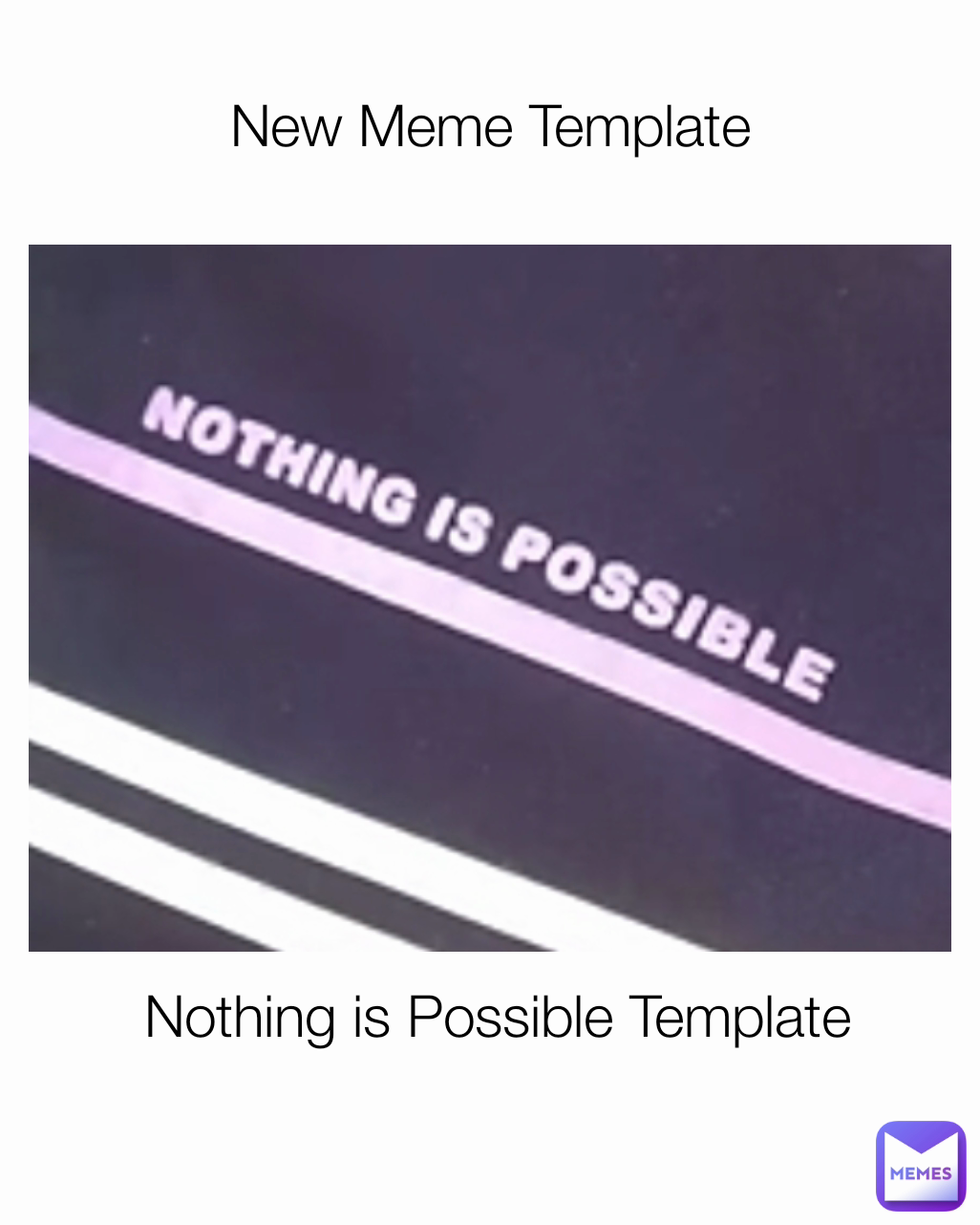 New Meme Template Nothing Is Possible Template Monkhe Memes