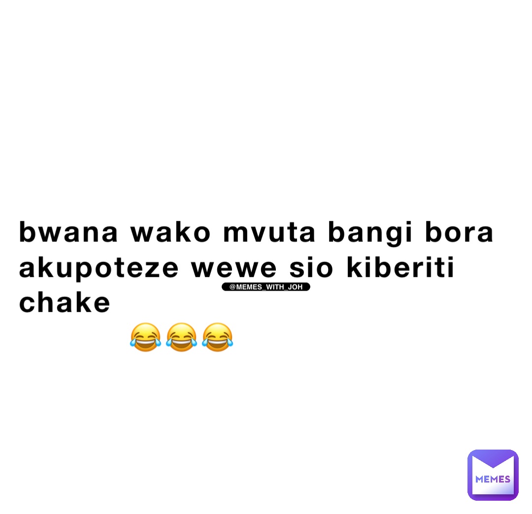 Bwana wako mvuta bangi bora akupoteze wewe sio kiberiti  chake 
           😂😂😂