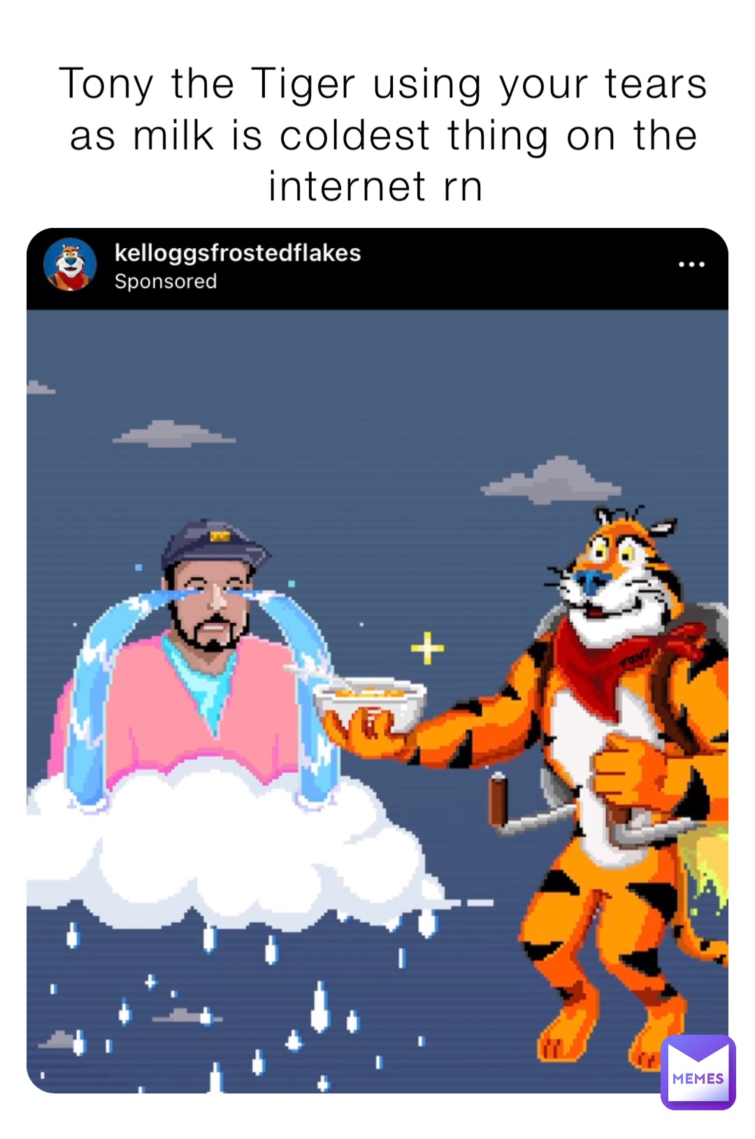 Tony the Tiger using your tears as milk is coldest thing on the internet rn  | @raminneshan213 | Memes