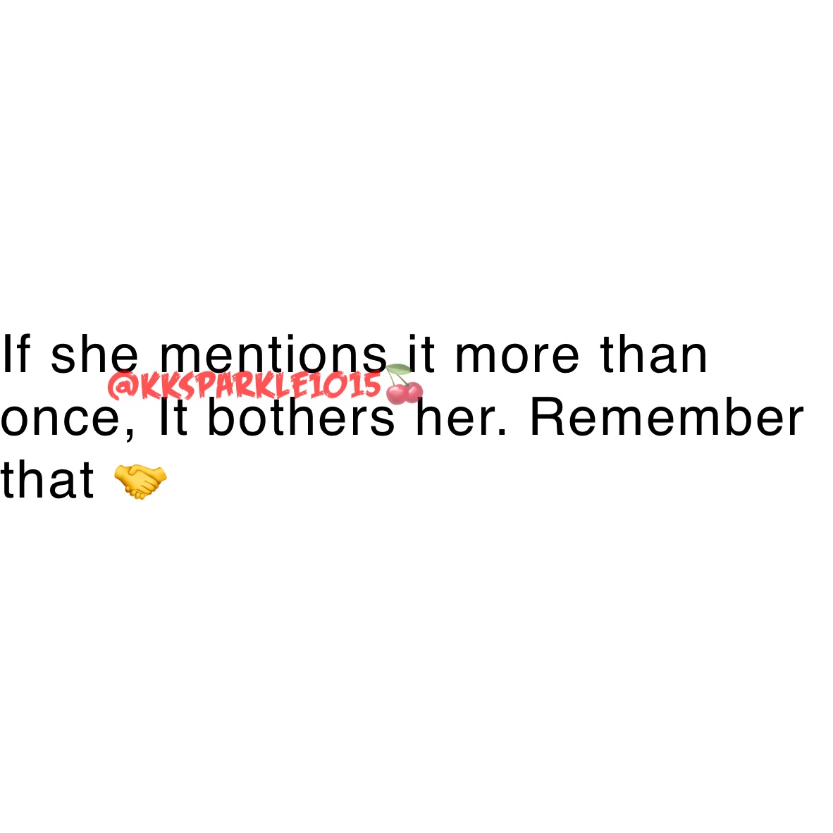 If she mentions it more than once, It bothers her. Remember that 🤝
