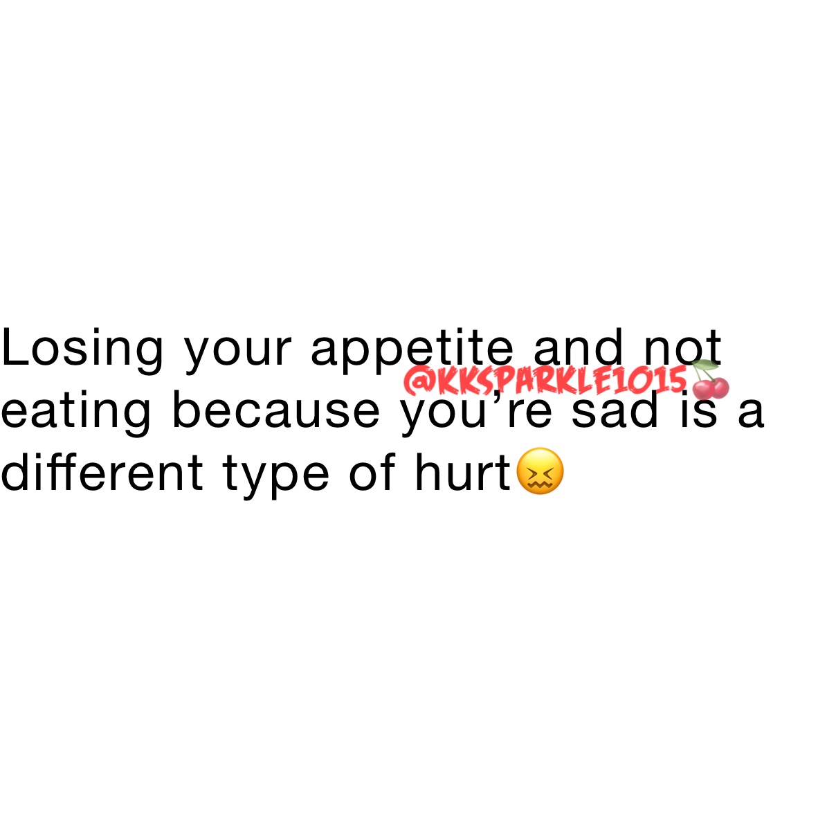 Losing your appetite and not eating because you’re sad is a different type of hurt😖