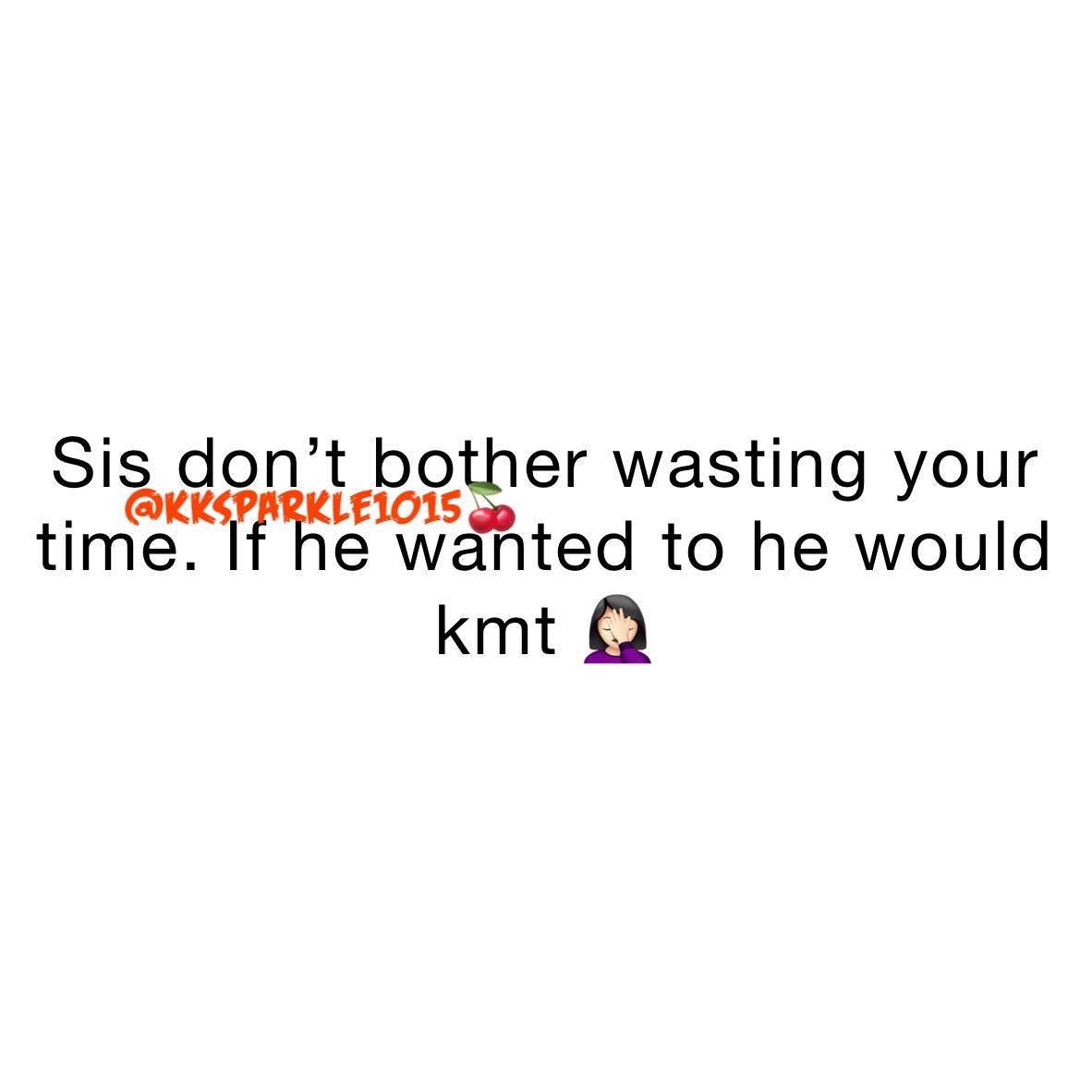 Sis don’t bother wasting your time. If he wanted to he would kmt 🤦🏻‍♀️