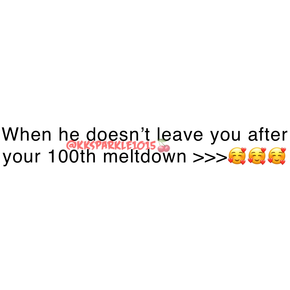 When he doesn’t leave you after your 100th meltdown >>>🥰🥰🥰