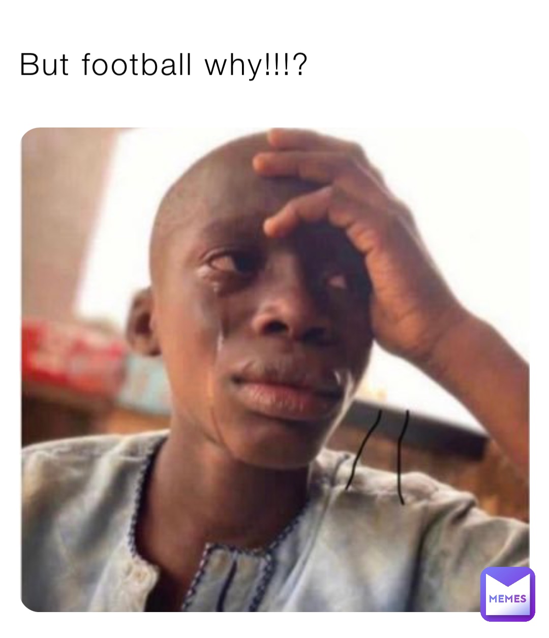 But football why!!!?