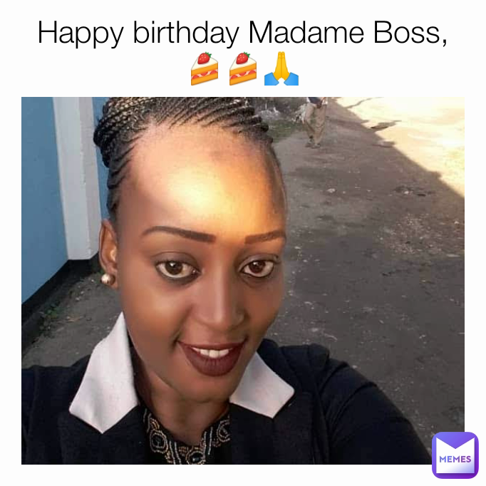 Happy birthday Madame Boss, 🍰🍰🙏