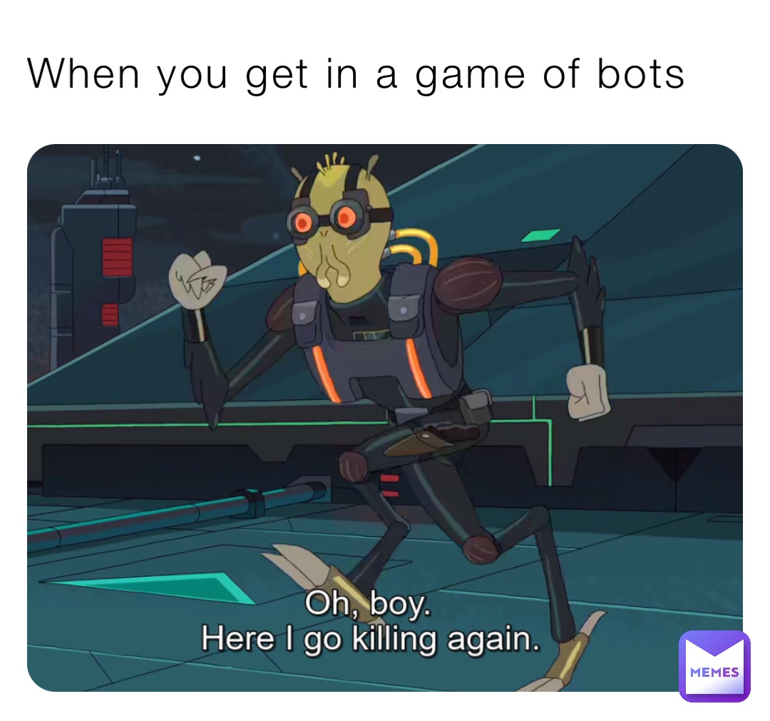 When you get in a game of bots