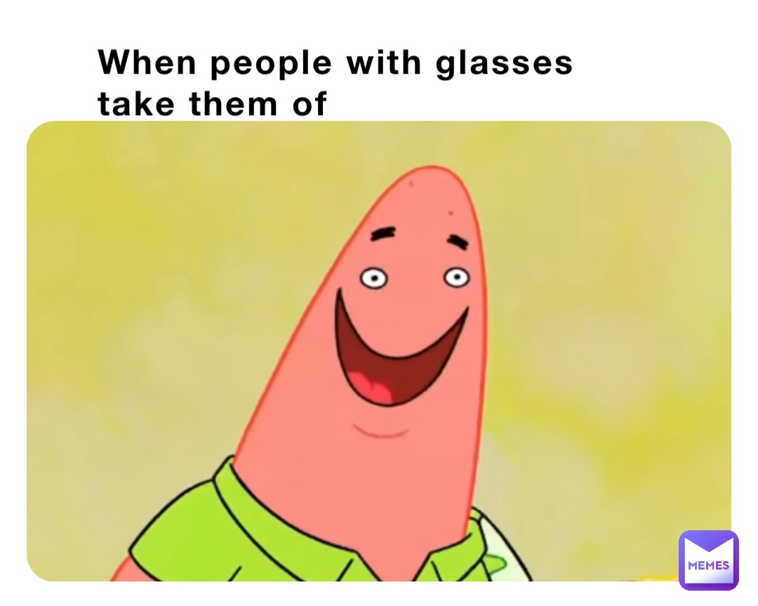 When people with glasses take them of