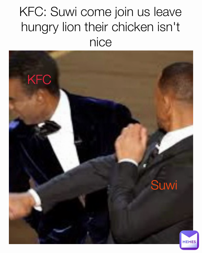 Suwi KFC KFC: Suwi come join us leave hungry lion their chicken isn't nice
