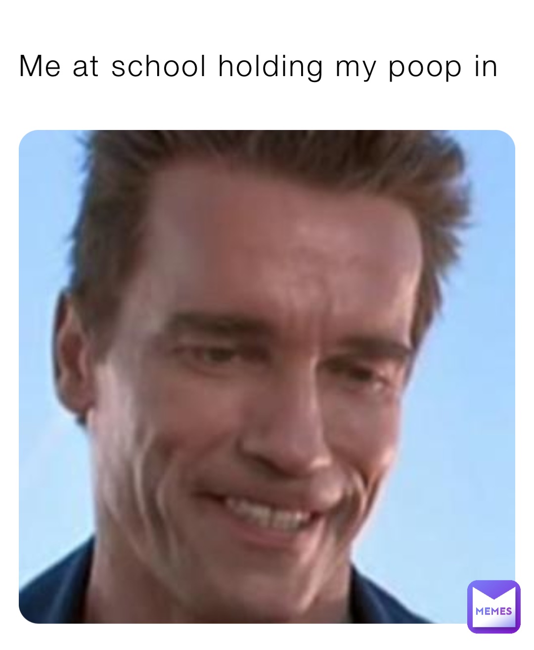 Me at school holding my poop in