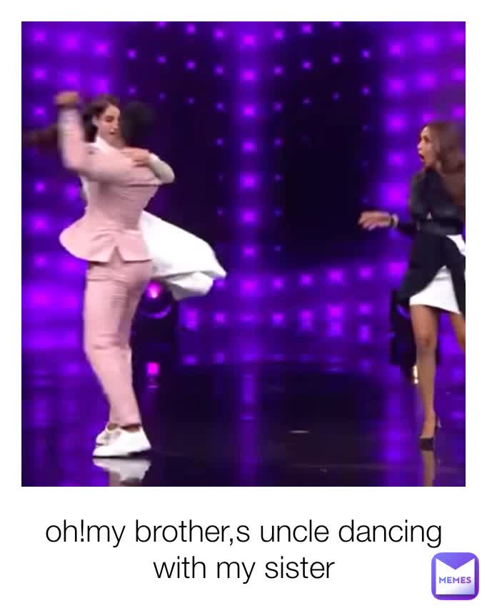 oh!my brother,s uncle dancing with my sister | @idnef | Memes