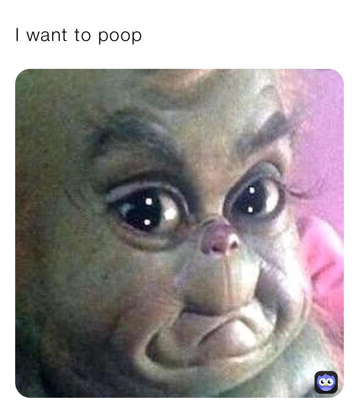 I want to poop