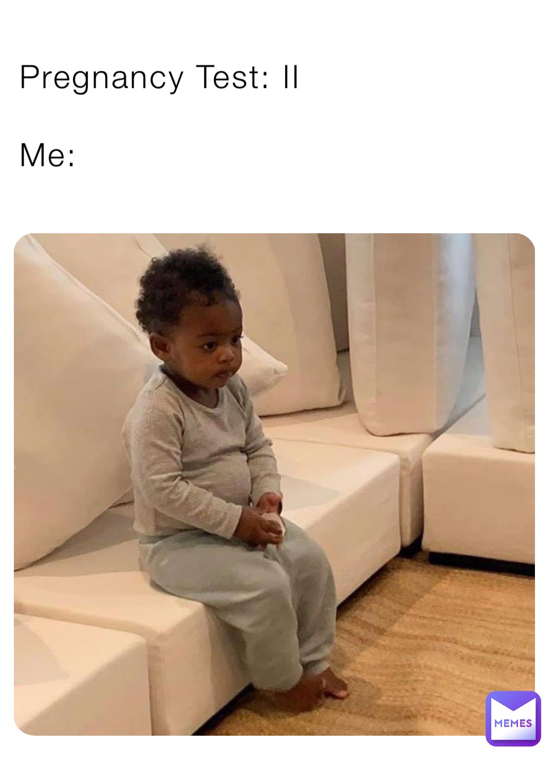 Pregnancy Test: II

Me: