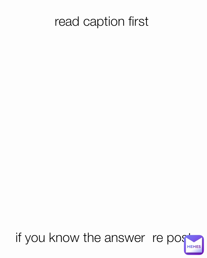 read caption first if you know the answer re post nEOnmems Memes