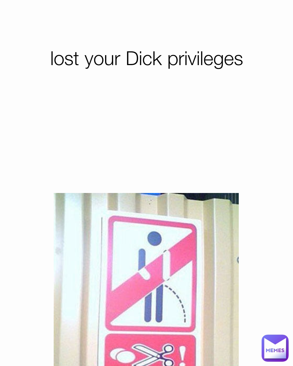 lost your Dick privileges