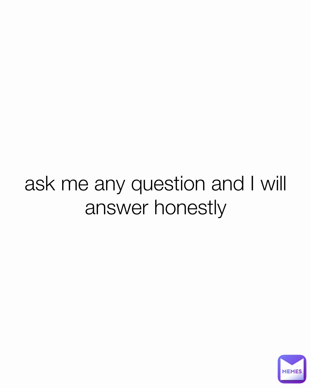 ask me any question and I will answer honestly | @AbelReal | Memes