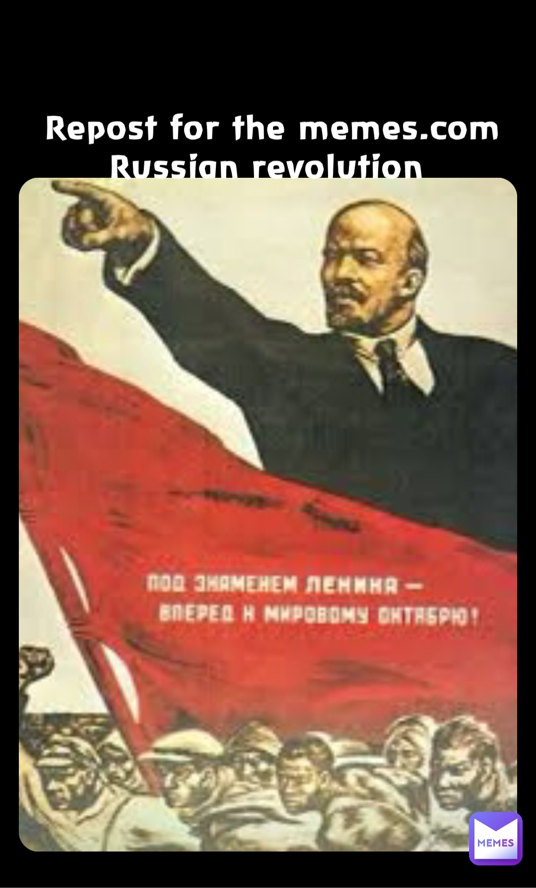 Repost for the memes.com Russian revolution