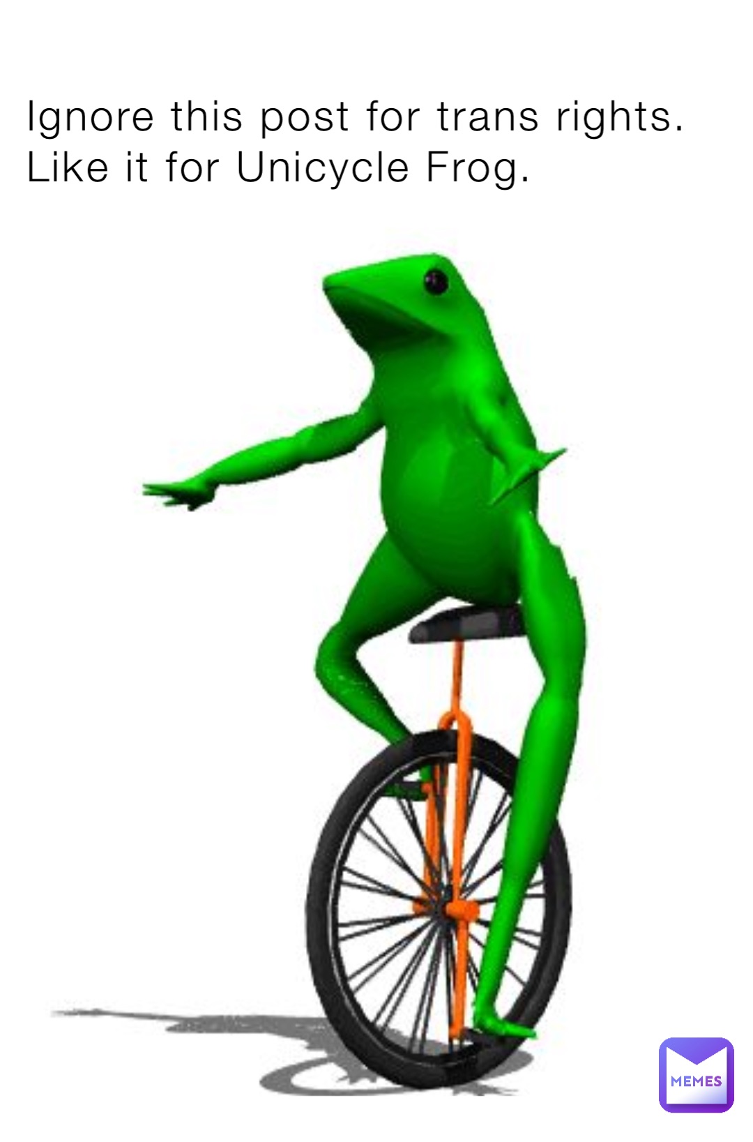 Ignore this post for trans rights. Like it for Unicycle Frog. | @Abel ...