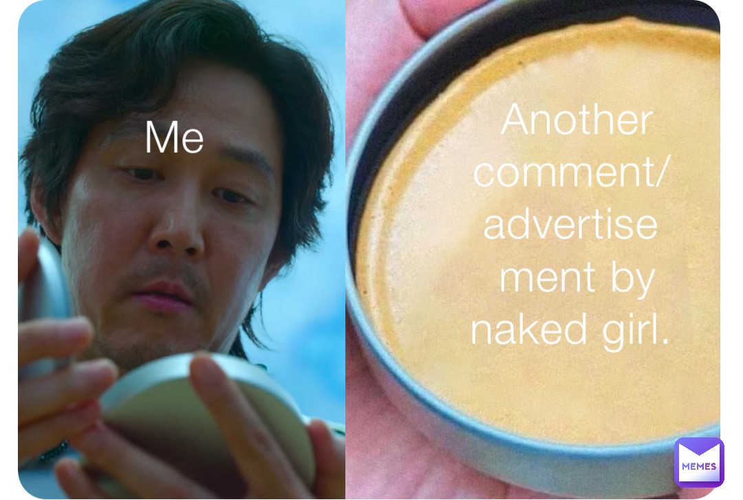 Me Another Comment Advertisement By Naked Girl AbelReal Memes