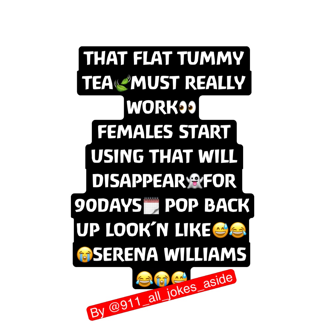 THAT FLAT TUMMY TEA🍃MUST REALLY WORK👀
FEMALES START USING THAT WILL DISAPPEAR👻FOR 90DAYS🗓 POP BACK UP LOOK’N LIKE😅😂😭SERENA WILLIAMS😂😭😅