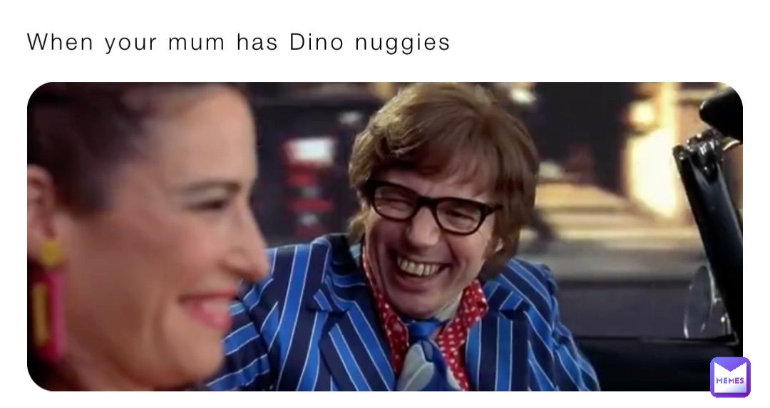 When your mum has Dino nuggies
