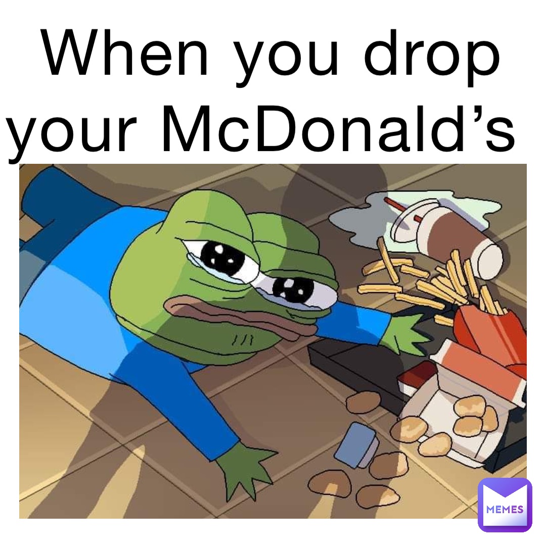 When you drop your McDonald’s