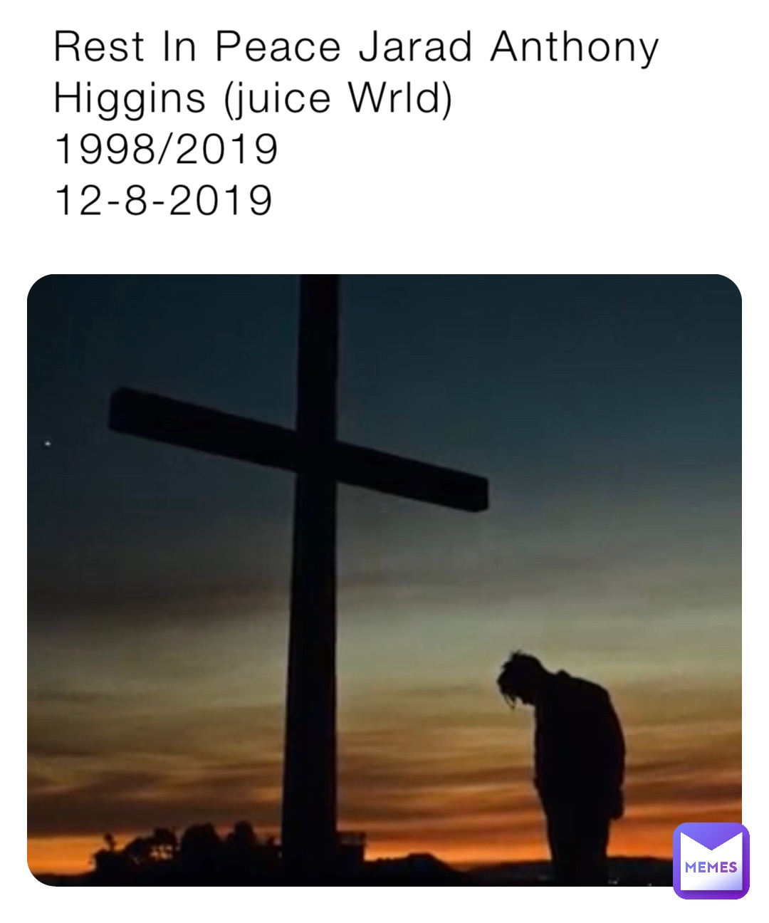 Rest In Peace Jarad Anthony Higgins (juice Wrld)
1998/2019 
12-8-2019