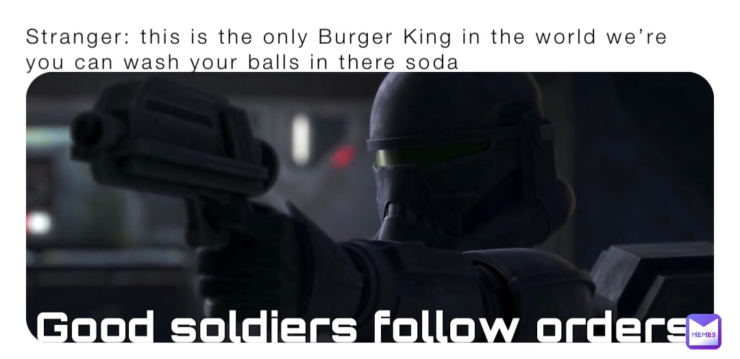 Stranger: this is the only Burger King in the world we’re you can wash your balls in there soda