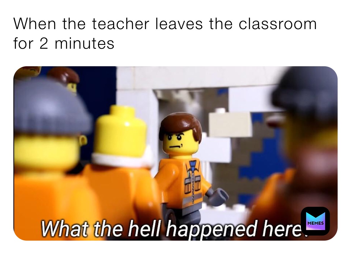 When the teacher leaves the classroom for 2 minutes 