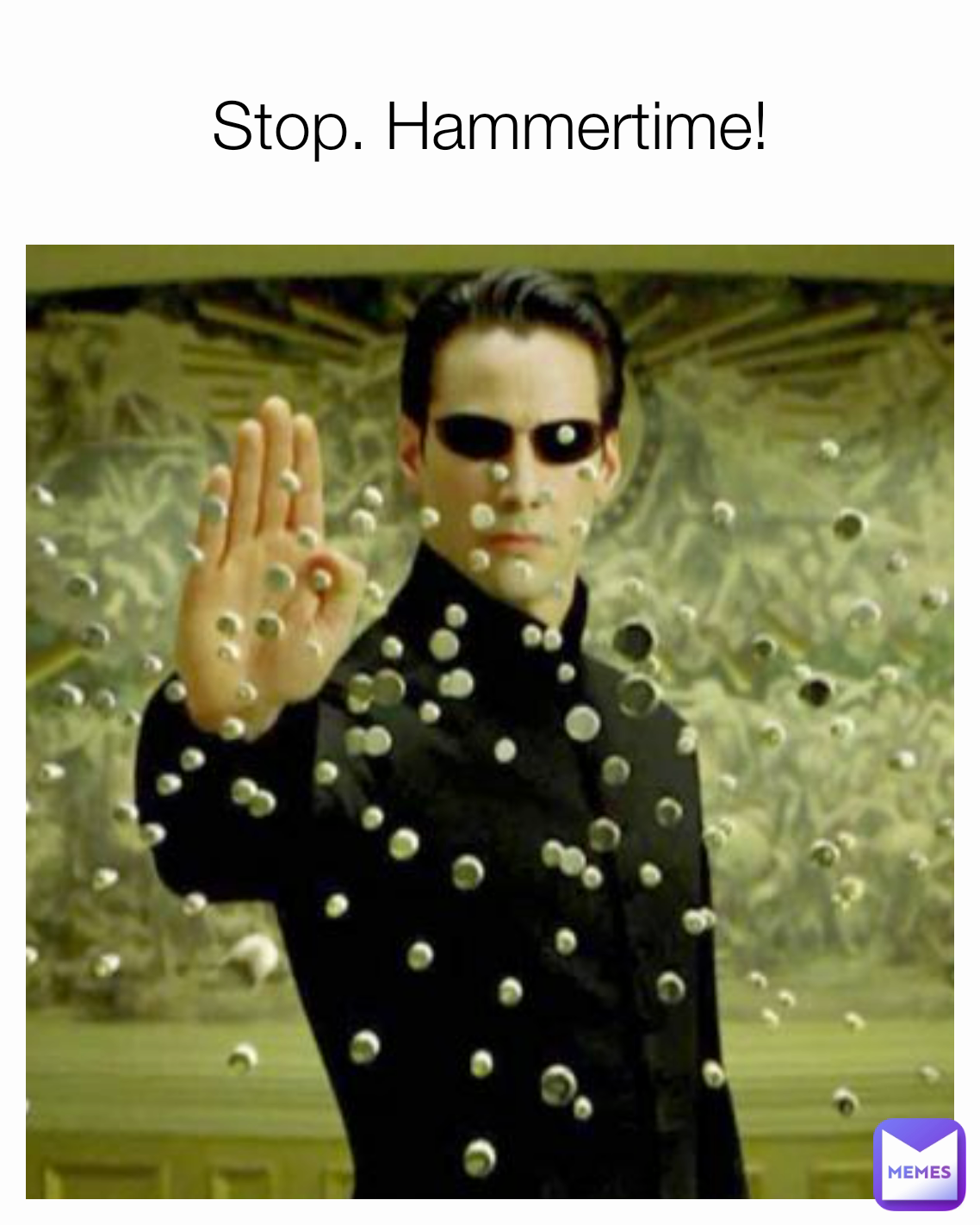 Stop. Hammertime!