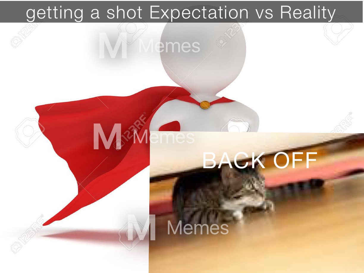 getting a shot Expectation vs Reality