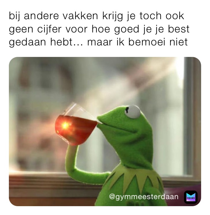 bij andere vakken krijg je toch ook geen cijfer voor hoe goed je je best gedaan hebt... maar ik bemoei niet 