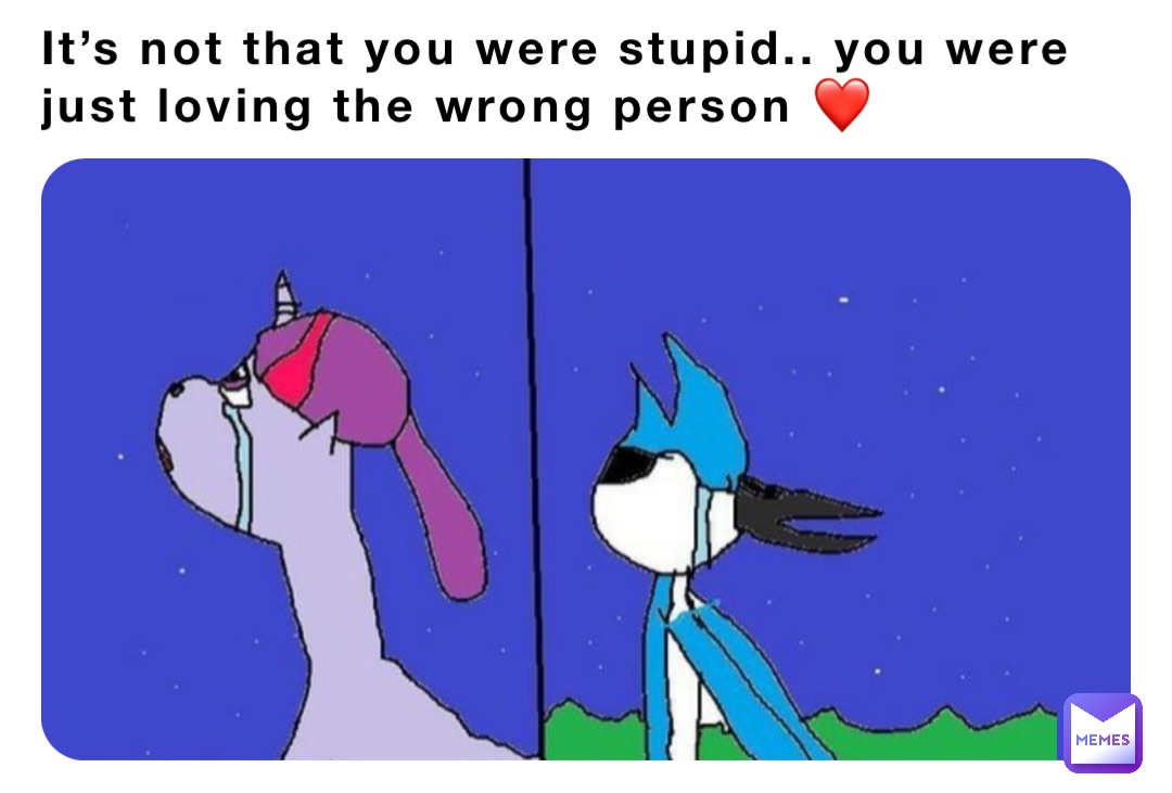 It’s not that you were stupid.. you were just loving the wrong person ❤️