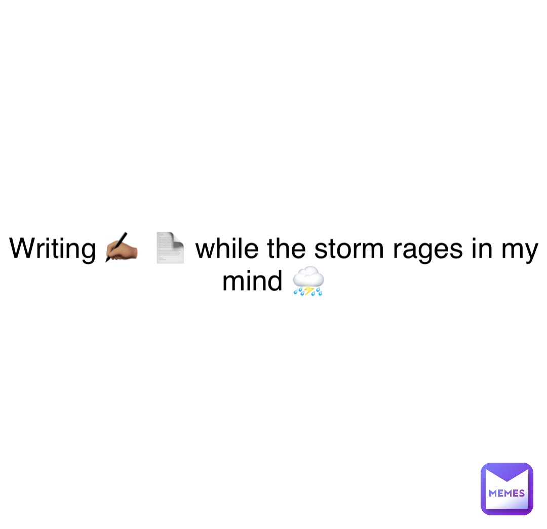 Double tap to edit Writing ✍🏽  📄 while the storm rages in my mind ⛈️