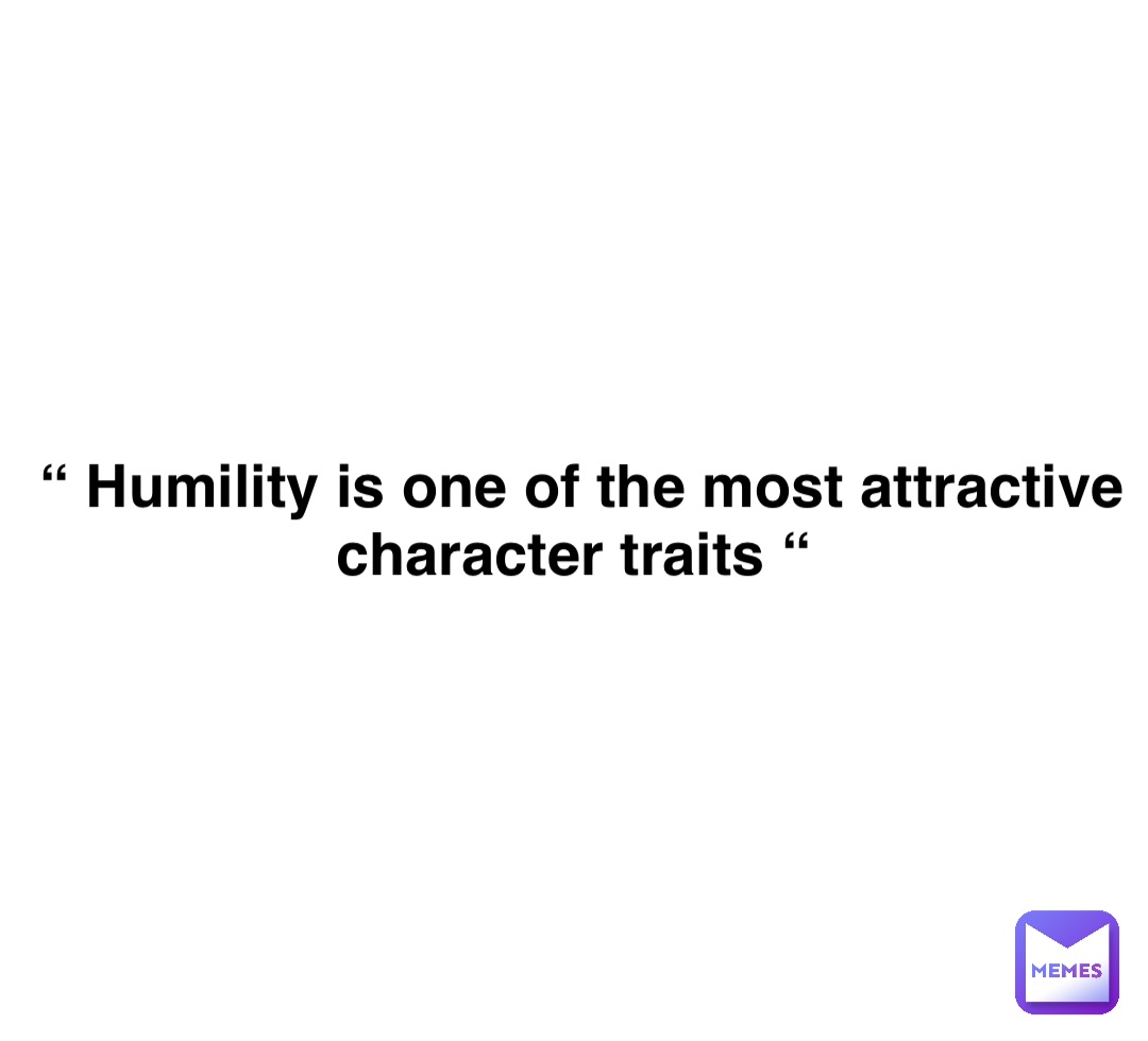 Double tap to edit “ Humility is one of the most attractive character traits “