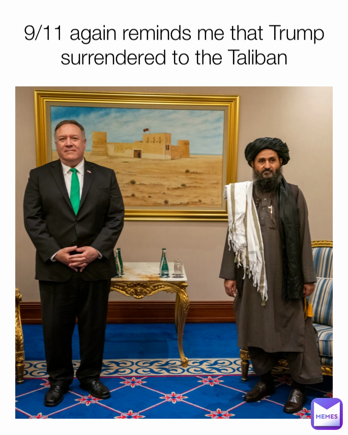 9/11 again reminds me that Trump surrendered to the Taliban