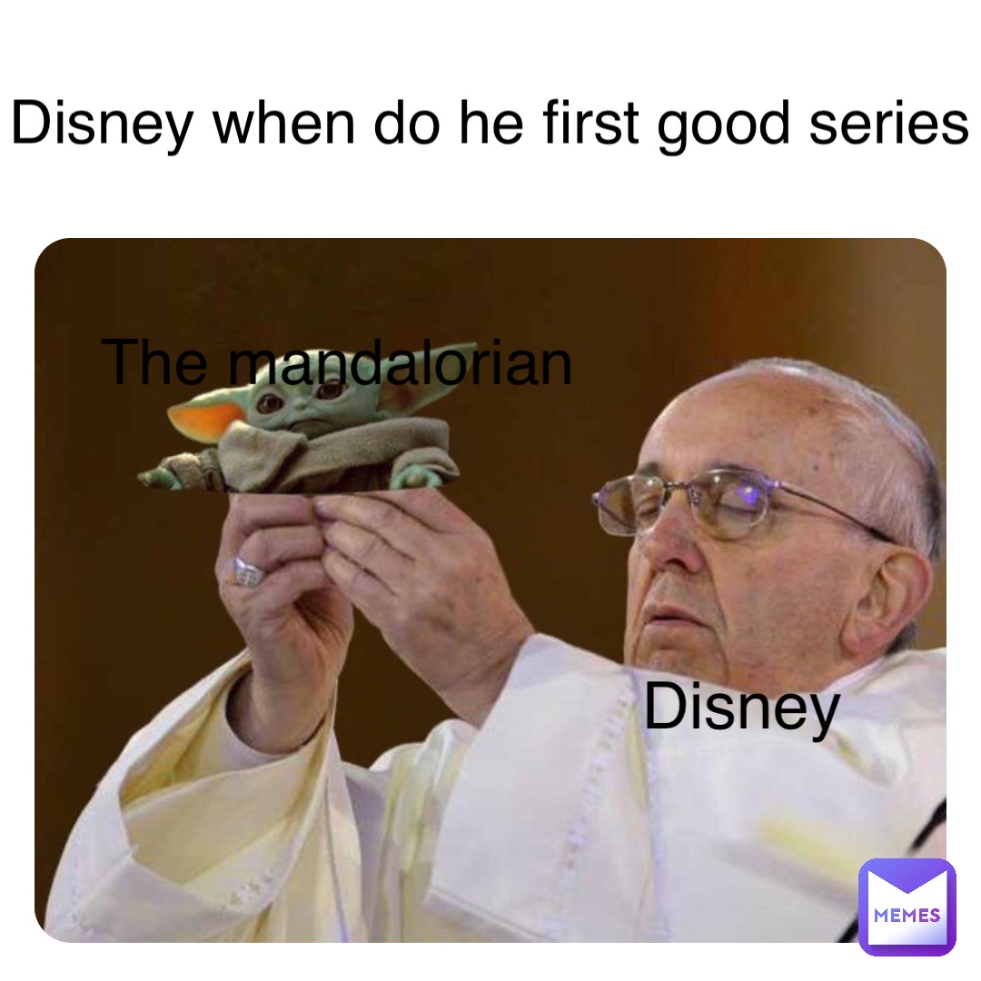 Disney The mandalorian Disney when do he first good series