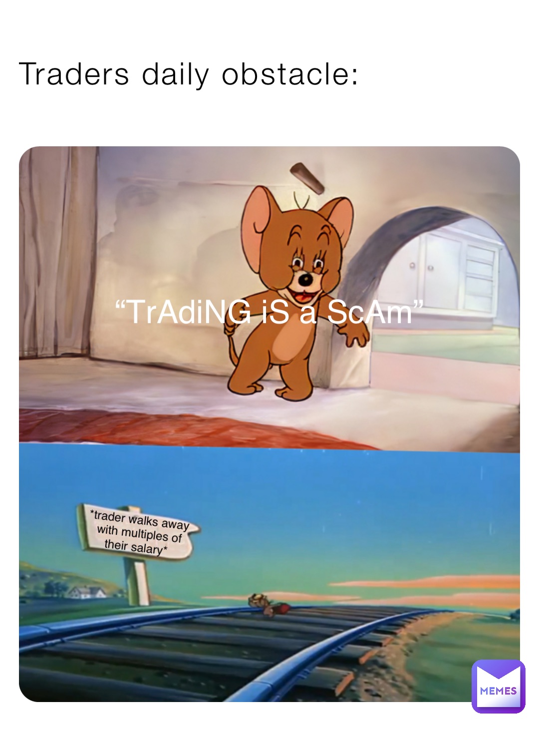 Traders daily obstacle: “TrAdiNG iS a ScAm” *trader walks away with multiples of their salary*