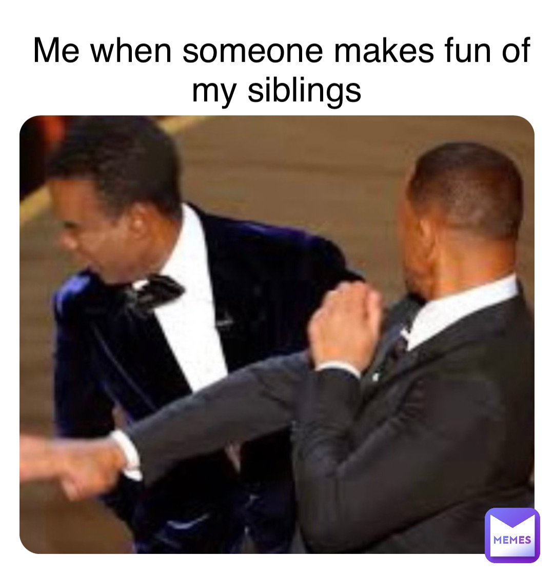 Double tap to edit Me when someone makes fun of my siblings