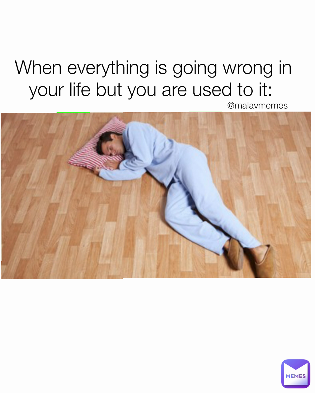 When everything is going wrong in your life but you are used to it: 
 @malavmemes 