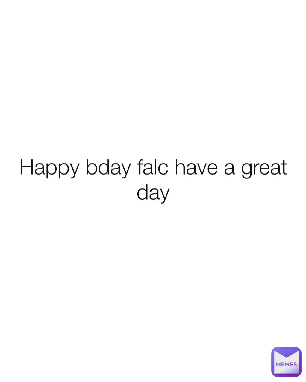 Happy bday falc have a great day
