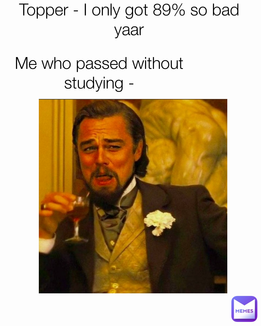 Topper - I only got 89% so bad yaar Me who passed without studying -