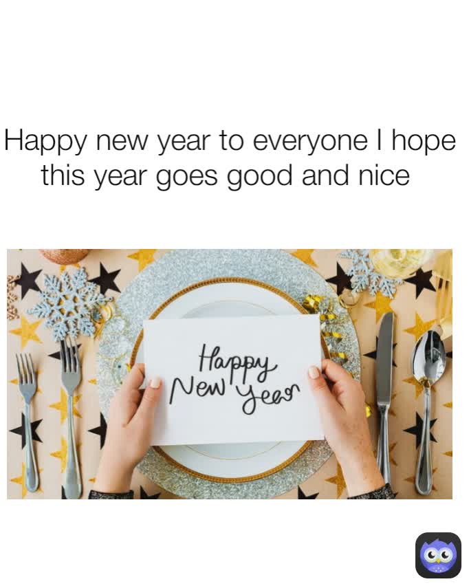 Happy new year to everyone I hope this year goes good and nice 